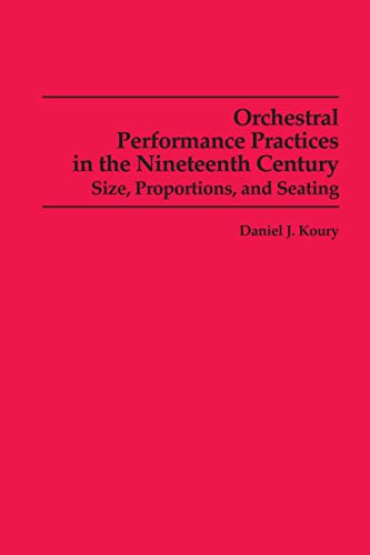 Orchestral Performance Practices in the Nineteenth Century: Size, Proportions, and Seating: 85...