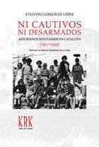 Portada de Ni Cautivos Ni Desarmados: Asturianos Refugiados en Cataluña