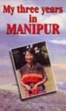 My Three Years In Manipur