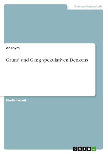 Grund und Gang spekulativen Denkens (German Edition)