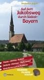  Auf dem Jakobsweg durch Südost-Bayern: Von Passau über Altötting nach Kufstein und von Salzburg zum Hohen Peissenberg