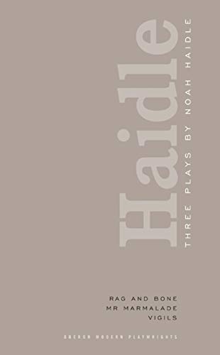 Noah Haidle: Three Plays: Rag and Bone; Mr. Marmalade; Vigils (Oberon Modern Playwrights)