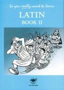 So You Really Want to Learn Latin Book II: A Textbook for Common Entrance and GCSE: Bk. 2