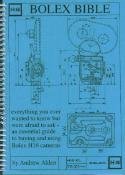 Bolex Bible: Everything You Ever Wanted to Know But Were Afraid to Ask - An Essential Guide to Buying and Using Bolex H16 Cameras