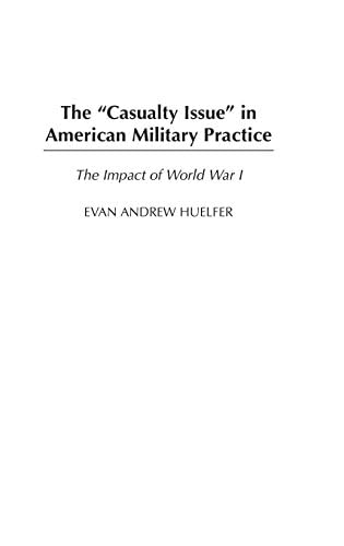 Casualty Issue in American Military Practice, The: The Impact of World War I