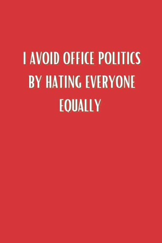 I Avoid Office Politics By Hating Everyone Equally: Hilarious Notebook For Work | Ideal For Secret Santa and White Elephant Present (Red Cover)