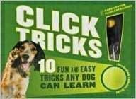 Click! Tricks (Sterling Innovation Edition): 10 Fun and Easy Tricks Any Dog Can Learn Click! Tricks (Sterling Innovation Edition): 10 Fun and Easy Tricks Any Dog Can Learn