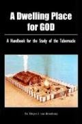 A Dwelling Place For God: A handbook for the study of the tabernacle Paperback – 19 Oct. 2005