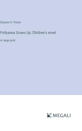 Pollyanna Grows Up; Children's novel: in large print