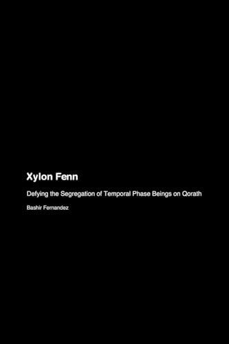 Xylon Fenn: Defying the Segregation of Temporal Phase Beings on Qorath