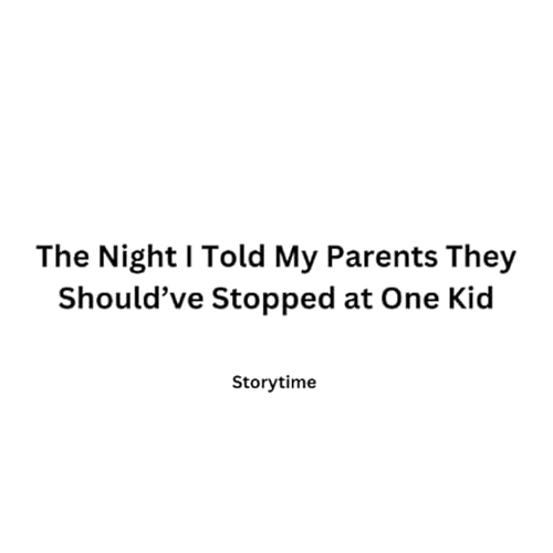 I Told My Parents They Should&rsquo;ve Stopped at One Kid&hellip; Here&rsquo;s What Happened