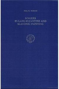 Singers in Late Byzantine and Slavonic Painting (Byzantina Neerlandica, 9)