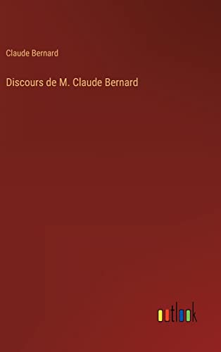 Discours de M. Claude Bernard (French Edition)