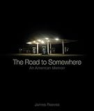 The Road to Somewhere: An American Memoir