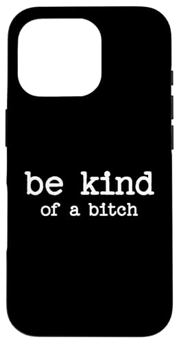Be Kind of a Bitch - Cita sarcástica diciendo Moody Snarky Gift Carcasa para iPhone 16 Pro