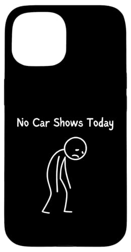 No Car Shows Today - Car Show Lover Sad Stickman �X�}�z�P�[�X iPhone 15 �p