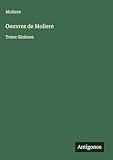  Oeuvres de Moliere: Tome Sixieme