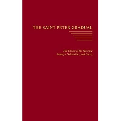 The Saint Peter Gradual: The Chants of the Mass for Sundays, Solemnities, and Feasts