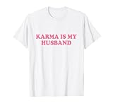 Karma Is My Husband Tshirt