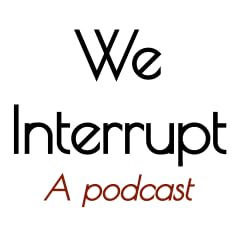 We Interrupt - A Podcast cover art