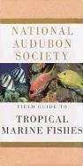 National Audubon Society Field Guide to Tropical Marine Fishes: Of the Caribbean, the Gulf of Mexico, Florida, the Bahamas, and Bermuda
