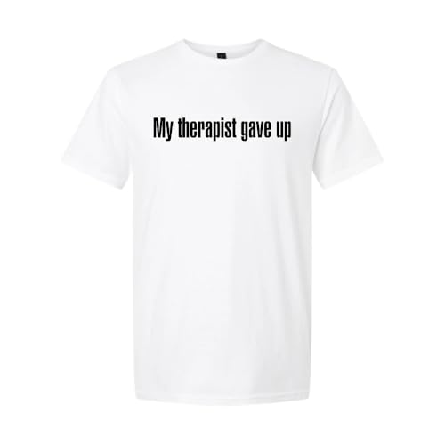 THE CEO My Therapist Gave Up T-Shirt Funny Graphic Tee for Men and Women White