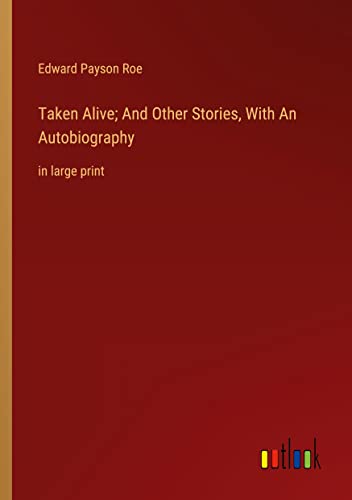 Taken Alive; And Other Stories, With An Autobiography: in large print