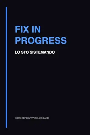 Fix in Progress: Quaderno per Debug Software, Bug Tracking e Soluzione Problemi (Come sopravvivere ai rilasci) (Italian Edition)