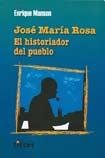 JOSE MARIA ROSA, EL HISTORIADOR DEL PUEBLO 9879355725 Book Cover