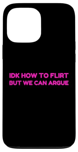 Idk How To Flirt But We Can Argue Funny Joke Humor Saying �X�}�z�P�[�X iPhone 13 Pro Max �p