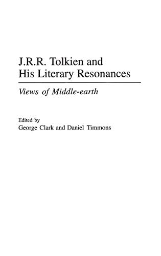 J.R.R. Tolkien and His Literary Resonances: Views of Middle-earth (Contributions to the Study of Science Fiction and Fantasy Book 89)