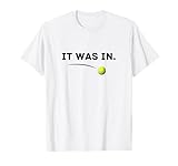 Tennis - It was in! Funny White Tennis T-Shirt