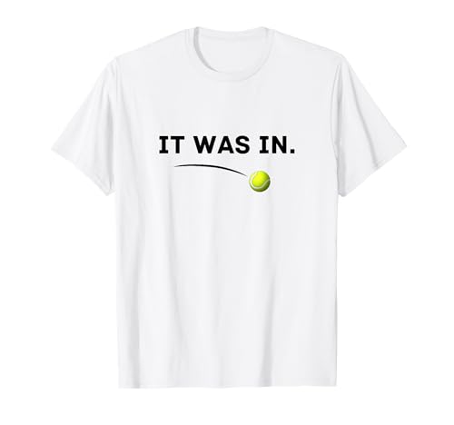 Tennis - It was in! Funny White Tennis T-Shirt