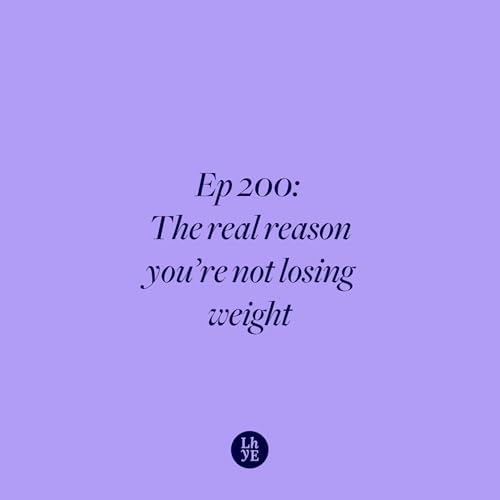 Ep 200: The real reason you're not losing weight