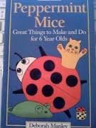 Paperback Peppermint Mice: Great Things to Make and Do for 6 Year Olds Book