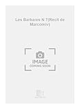  Les Barbares N 7 Chant-Piano (Recit De Marcomiv)