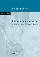 ¿Libres para morir? : en torno a la tánato-ética 8433019104 Book Cover