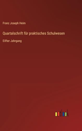 Quartalschrift für praktisches Schulwesen: Eilfter Jahrgang (German Edition)