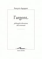 L' Argent: Philosophie Deroutante de la Monnaie 2350880435 Book Cover