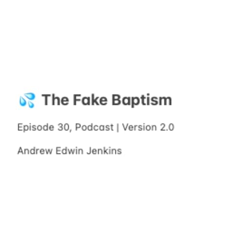 30 | 💦 The Fake Baptism
