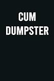  Cum Dumpster: Funny Unique Sarcasm Quote On Elegant Cover - Hilarious Playful Gag Gift Notebook Journal For Friends, Family and Co-workers For ... Valentine\'s Day (Greeting Card Alternative)