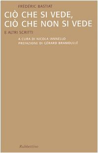 Ciò che si vede, ciò che non si vede. E altri scritti Ciò che si vede, ciò che non si vede. E altri scritti