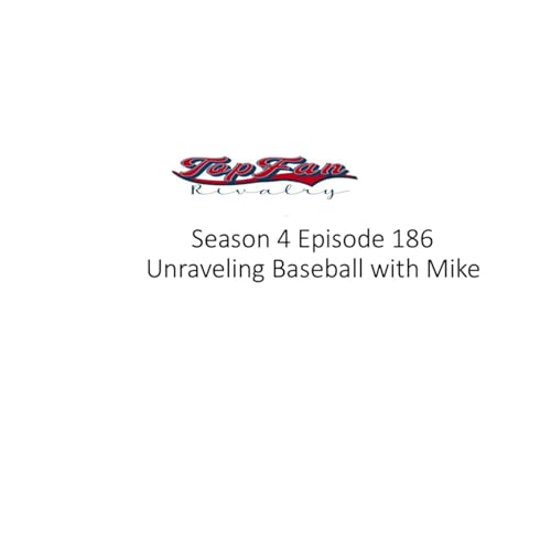 Season 4 Episode 186: Unraveling Baseball with Mike