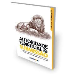 LIVRO - AUTORIDADE ESPIRITUAL &amp; SUBMISSÃO