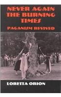 Never Again the Burning Times: Paganism Revived 0881338354 Book Cover