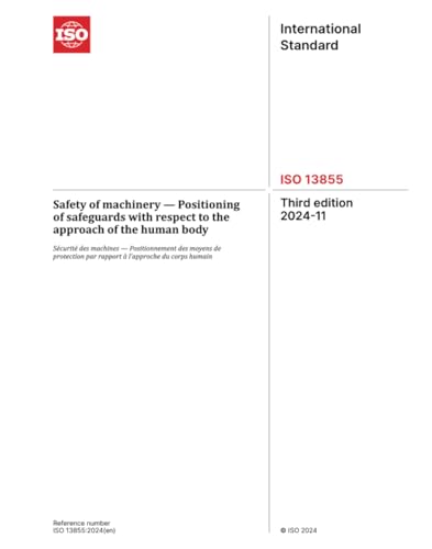 ISO 13855:2024, Third Edition: Safety of machinery - Positioning of safeguards with respect to the approach of the human body