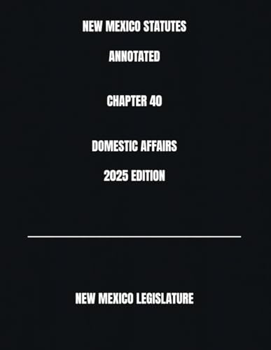 NEW MEXICO STATUTES ANNOTATED CHAPTER 40 DOMESTIC AFFAIRS 2025 EDITION