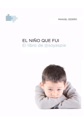 El Niño Que Fui: Autobiografía de un niño con Síndrome de Asperger (La Trilogía de @SoyAspie) (Spanish Edition)