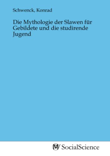 Die Mythologie der Slawen für Gebildete und die studirende Jugend