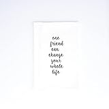 Wildwood Landing Kitchen Tea Towel, 100% Cotton Flour Sack, 20'x29' ONE Friend CAN Change Your Whole Life